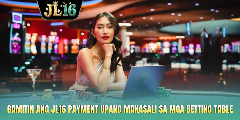Gamitin ang JL16 payment upang makasali sa mga betting table
