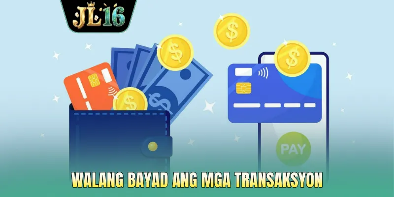 Walang bayad ang mga transaksyon